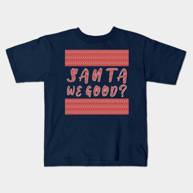 Santa we Good ? Funny Christmas Gifts Kids T-Shirt by artspot